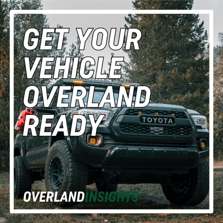 How to Make Your Vehicle Overland Ready: A Step by Step Guide
